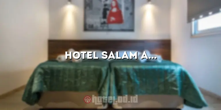 Hotel Salam Asri: Penginapan Nyaman di Pusat Kota yang Menyegarkan