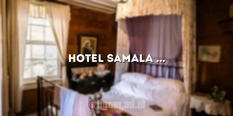 Hotel Samala Cengkareng: Penginapan Nyaman di Dekat Bandara Soekarno-Hatta