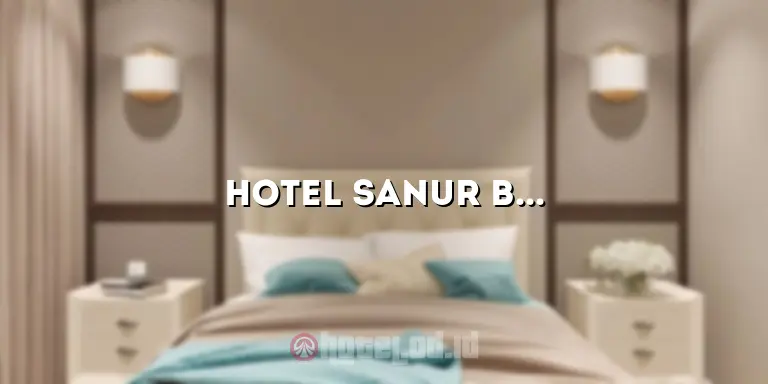 Hotel Sanur Bali: Penginapan Terbaik di Destinasi Pantai yang Menakjubkan