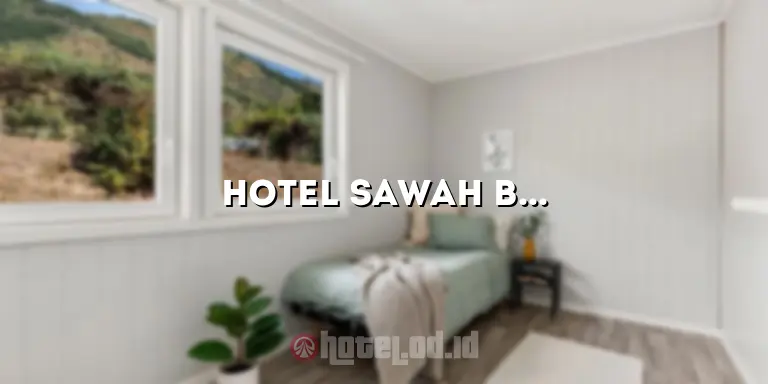 Hotel Sawah Besar: Menginap Nyaman di Pusat Kota yang Ramah Lingkungan