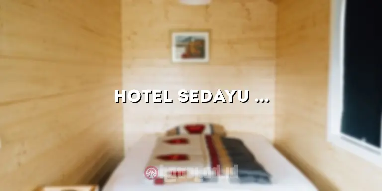 Hotel Sedayu 2: Penginapan Mewah di Tengah Kota