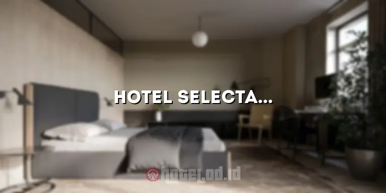 Hotel Selecta Jogja: Penginapan Nyaman dan Penuh Kenyamanan di Tengah Kota Yogyakarta