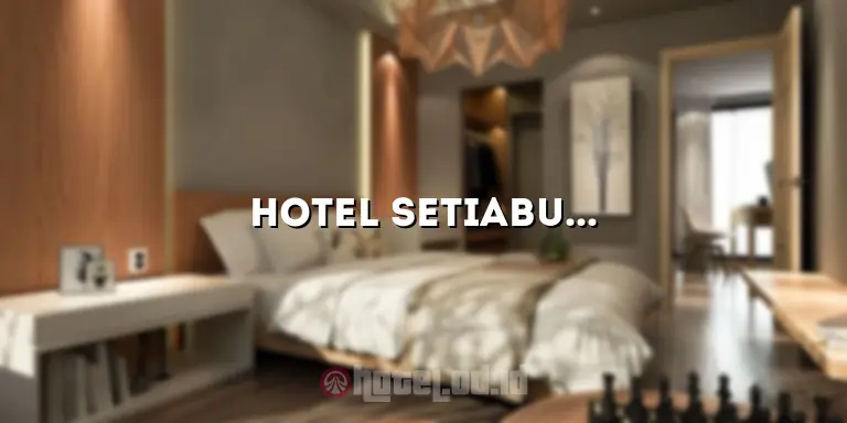 Hotel Setiabudi: Pengalaman Menginap yang Luar Biasa di Pusat Kota