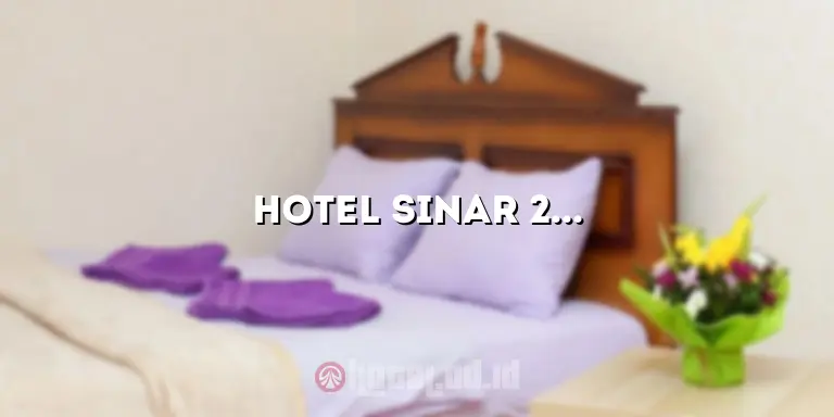 Hotel Sinar 2: Penginapan Idaman untuk Liburan Anda