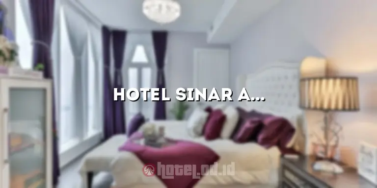 Hotel Sinar Abadi: Penginapan Nyaman di Tengah Kota