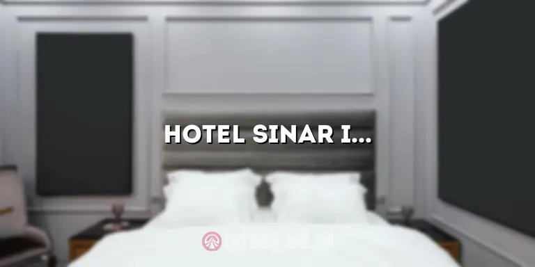 Hotel Sinar Indah: Destinasi Penginapan Nyaman di Tengah Kota