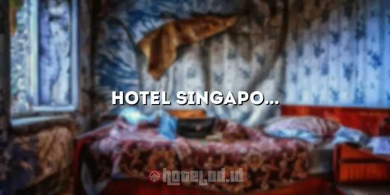 Hotel Singapore Dekat MRT: Nikmati Penginapan Nyaman dan Strategis