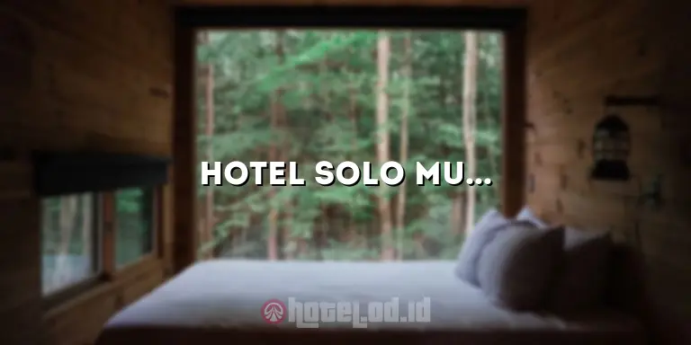 Hotel Solo Murah: Menemukan Penginapan Terbaik dengan Harga Terjangkau