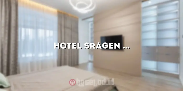 Hotel Sragen Murah: Menginap Hemat di Destinasi Favorit Anda