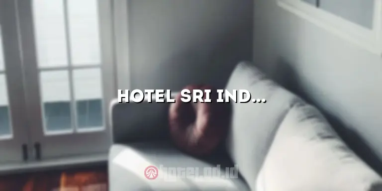 Hotel Sri Indrawati: Akomodasi Terbaik di Tengah Kota Semarang