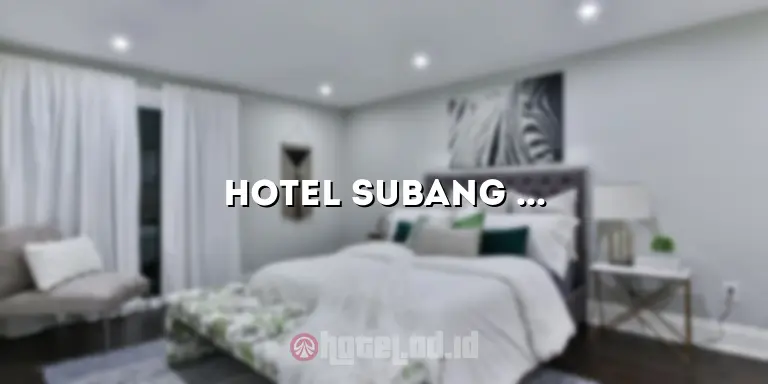 Hotel Subang Jawa Barat: Penginapan Nyaman untuk Liburan Anda