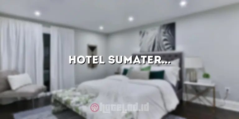 Hotel Sumatera Utara: Menikmati Keindahan Alam dan Budaya yang Memikat