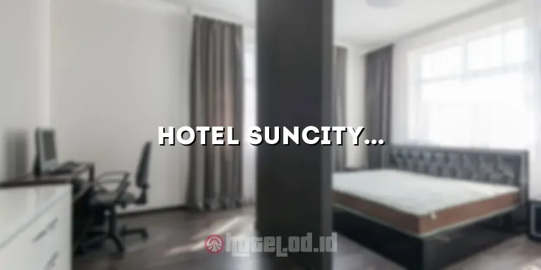 Hotel Suncity Madiun: Menghadirkan Pengalaman Menginap yang Luar Biasa