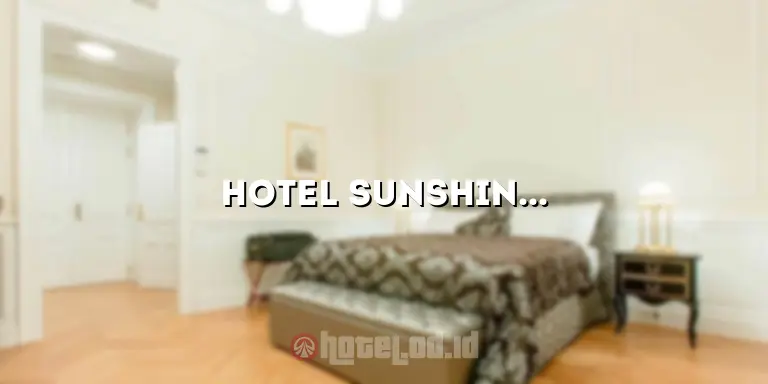 Hotel Sunshine: Penginapan yang Menyegarkan untuk Liburan Anda