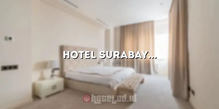 Hotel Surabaya Gubeng: Menginap Nyaman di Pusat Kota Surabaya