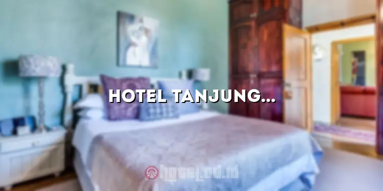Hotel Tanjung Balai: Menginap Nyaman di Destinasi Pantai yang Menawan