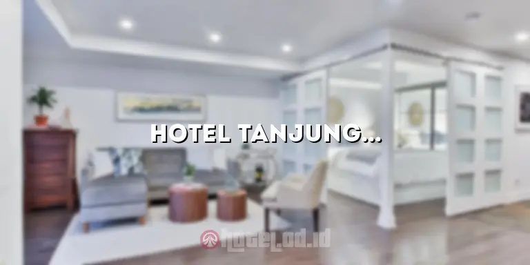 Hotel Tanjung Sari: Nikmati Liburan Yang Tak Terlupakan