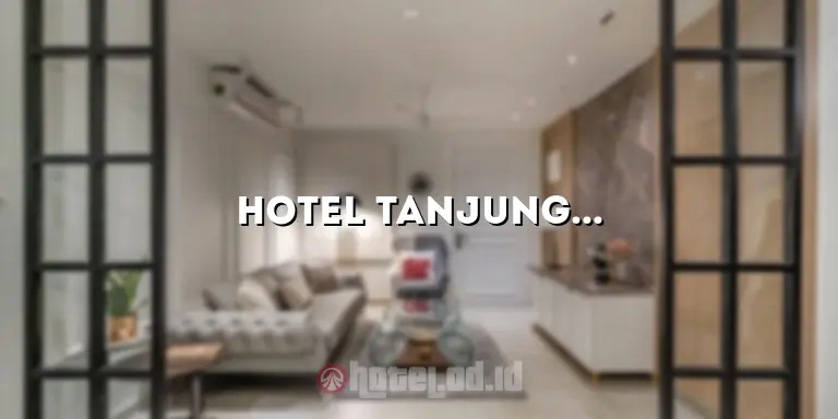 Hotel Tanjung Tabalong: Penginapan Mewah untuk Liburan Anda
