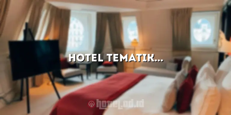 Hotel Tematik Spa: Pengalaman yang Luar Biasa untuk Liburan Anda