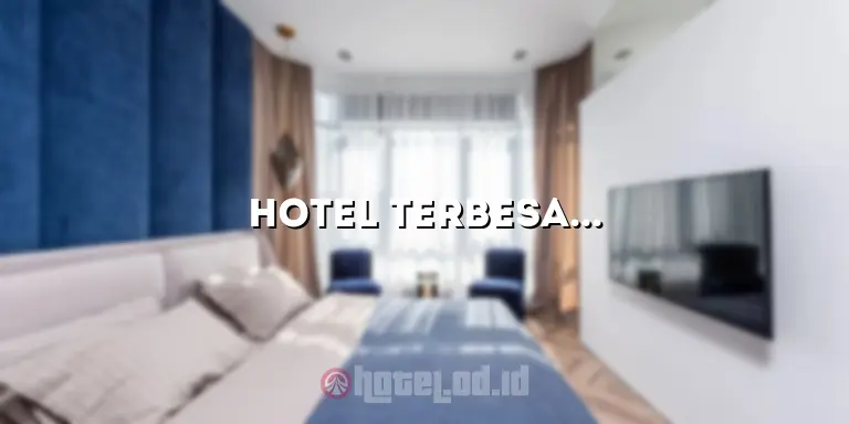 Hotel Terbesar di Jakarta: Pusat Mewah dan Eksklusif di Ibu Kota