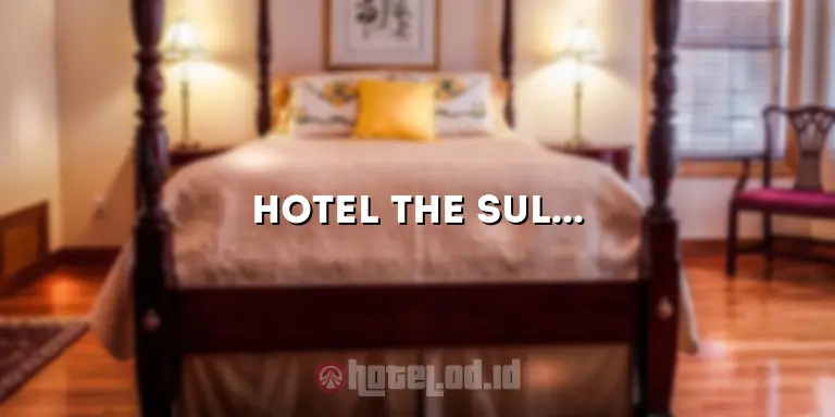 Hotel The Sultan: Mengungkap Keindahan Penginapan yang Mewah dan Berkelas