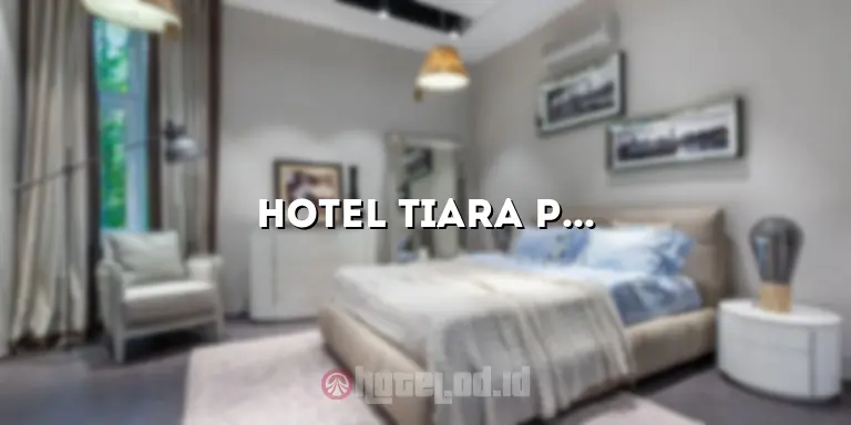 Hotel Tiara Puspita: Penginapan Mewah di Tengah Kota