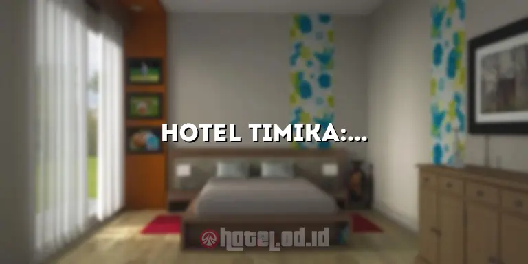 Hotel Timika: Menawarkan Pengalaman Menginap yang Tak Terlupakan