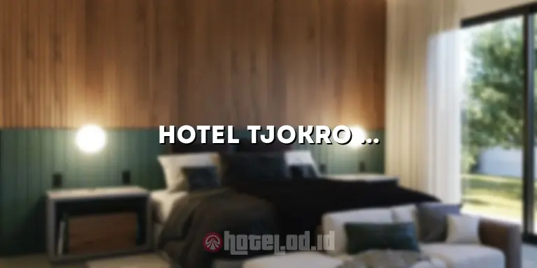 Hotel Tjokro Jakarta Barat: Penginapan Nyaman dengan Layanan Terbaik di Jakarta Barat