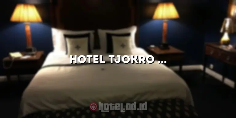 Hotel Tjokro Style: Nikmati Pengalaman Menginap yang Unik dan Menarik