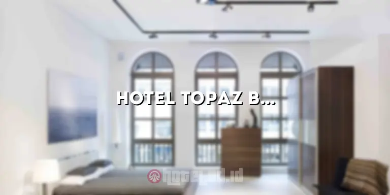 Hotel Topaz Bandung: Mengungkap Keindahan dan Kenyamanan Hotel Terbaik di Bandung