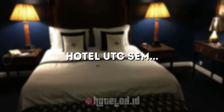 Hotel UTC Semarang: Hotel Mewah di Tengah Kota dengan Fasilitas Terbaik