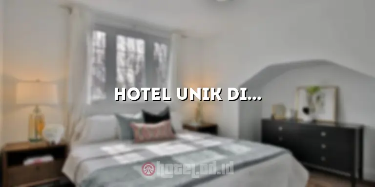 Hotel Unik di Indonesia: Menikmati Pengalaman Menginap yang Berbeda