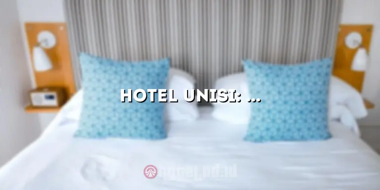 Hotel Unisi: Akomodasi Mewah di Tengah Kota