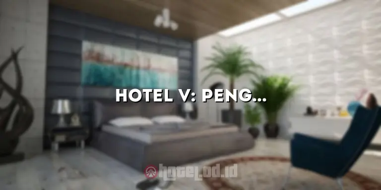 Hotel V: Penginapan Mewah dengan Pelayanan Terbaik