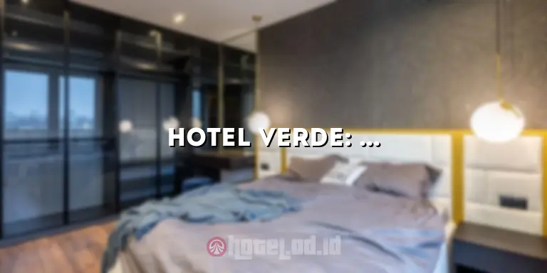 Hotel Verde: Hotel Berkelanjutan yang Ramah Lingkungan