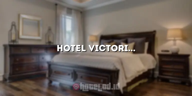 Hotel Victoria: Akomodasi Mewah dan Penuh Kenyamanan di Tengah Kota