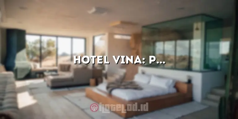 Hotel Vina: Pengalaman Menginap yang Tak Terlupakan di Surga Tropis