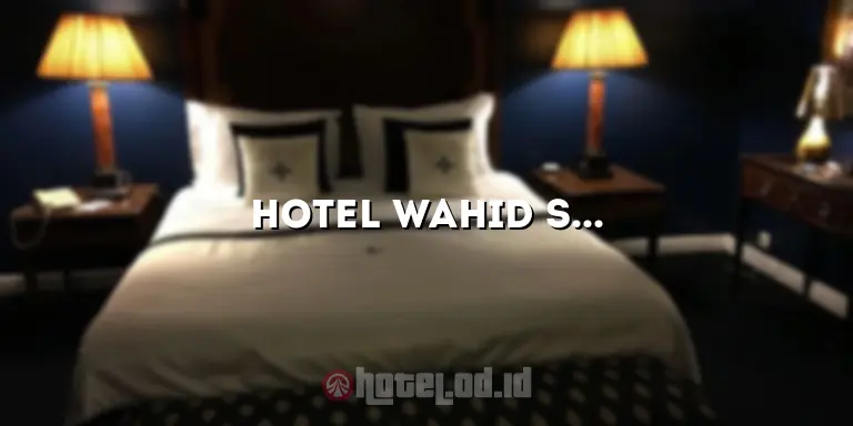 Hotel Wahid Salatiga: Pengalaman Menginap yang Tak Terlupakan