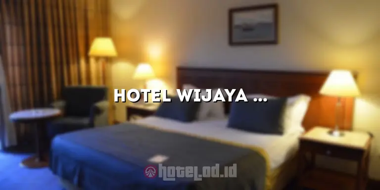 Hotel Wijaya Kusuma: Menginap di Tengah Kemewahan dan Kenyamanan