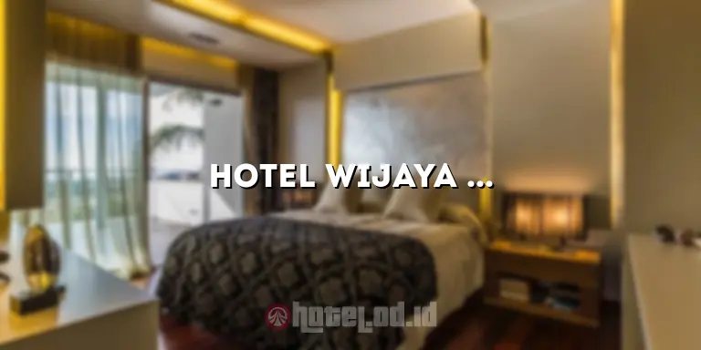Hotel Wijaya Yogyakarta: Penginapan Berkualitas dengan Kesenangan yang Tak Terlupakan