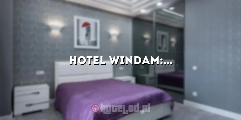 Hotel Windam: Mengungkap Keindahan dan Kenyamanannya