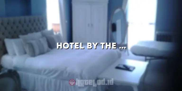 Hotel by the River: Liburan Menyenangkan di Pinggir Sungai