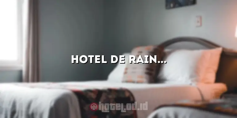 Hotel de Rain: Penginapan Mewah di Pusat Kota yang Menakjubkan
