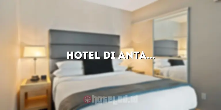 Hotel di Antasari Bandar Lampung: Penginapan yang Nyaman di Tengah Kota