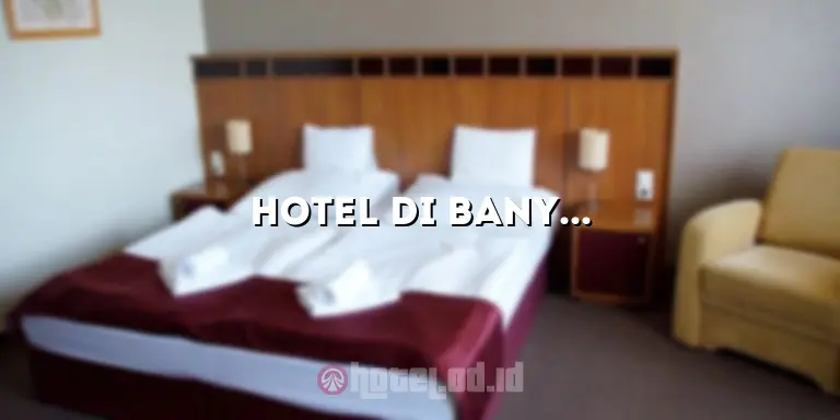 Hotel di Banyumas: Pilihan Menginap yang Nyaman dan Memikat