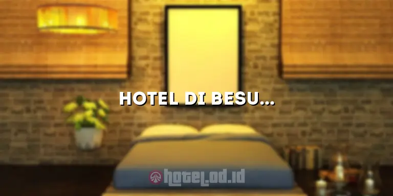 Hotel di Besuki Situbondo: Nikmati Pengalaman Menginap yang Tak Terlupakan