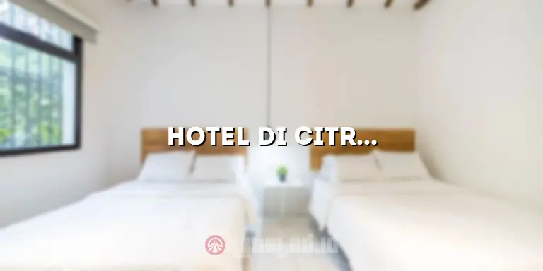Hotel di Citra Raya: Kenikmatan dan Kemewahan di Sekitar Anda