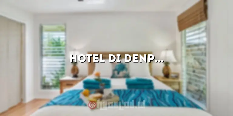 Hotel di Denpasar Bintang 3: Penginapan Nyaman dengan Fasilitas Terbaik