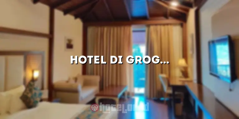 Hotel di Grogol Jakarta: Akomodasi yang Nyaman untuk Liburan Anda