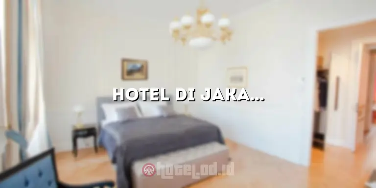 Hotel di Jakarta Bintang 5: Mewah dan Menakjubkan